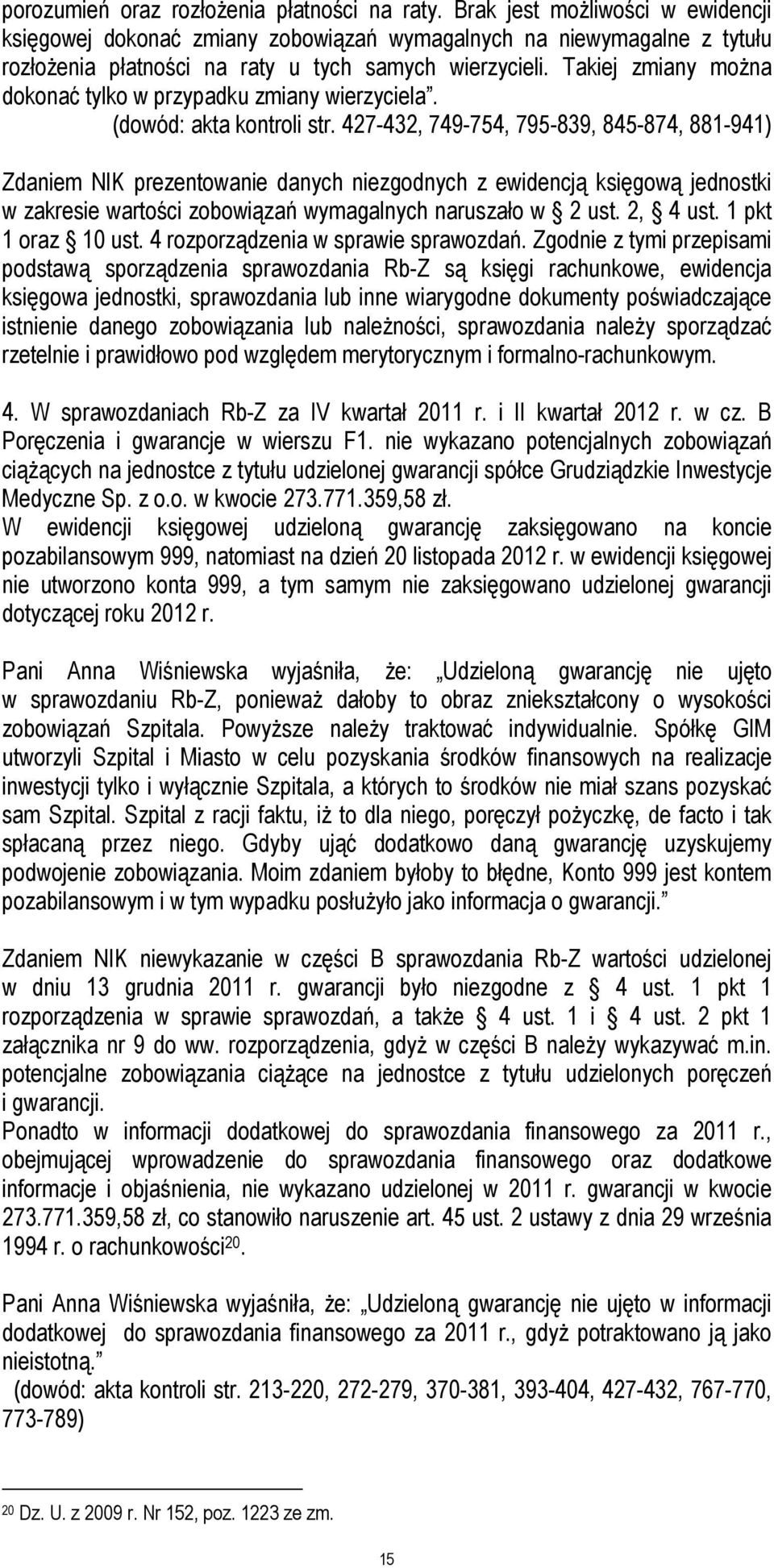 Takiej zmiany można dokonać tylko w przypadku zmiany wierzyciela. (dowód: akta kontroli str.