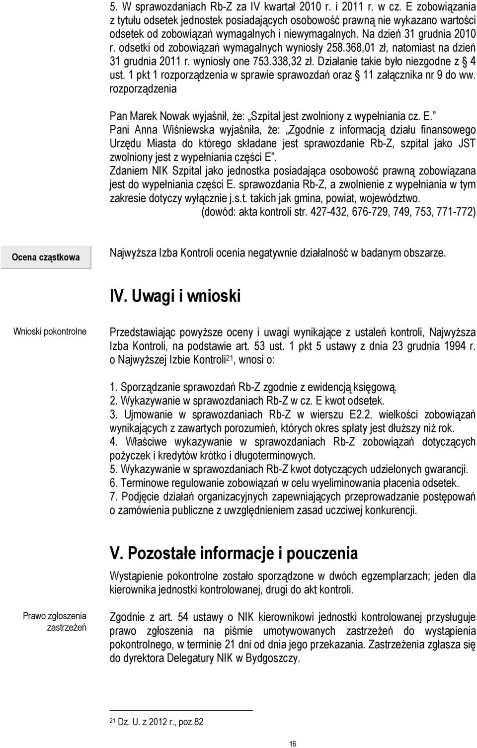 odsetki od zobowiązań wymagalnych wyniosły 258.368,01 zł, natomiast na dzień 31 grudnia 2011 r. wyniosły one 753.338,32 zł. Działanie takie było niezgodne z 4 ust.