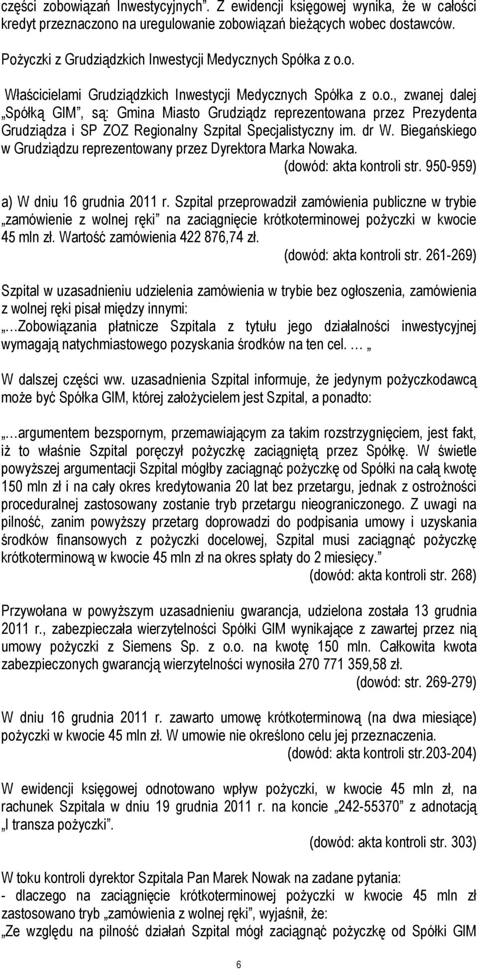 dr W. Biegańskiego w Grudziądzu reprezentowany przez Dyrektora Marka Nowaka. (dowód: akta kontroli str. 950-959) a) W dniu 16 grudnia 2011 r.