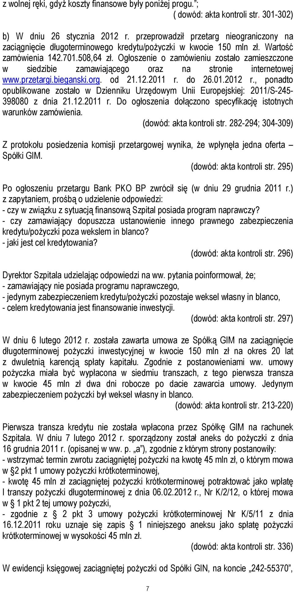 Ogłoszenie o zamówieniu zostało zamieszczone w siedzibie zamawiającego oraz na stronie internetowej www.przetargi.bieganski.org. od 21.12.2011 r. do 26.01.2012 r.