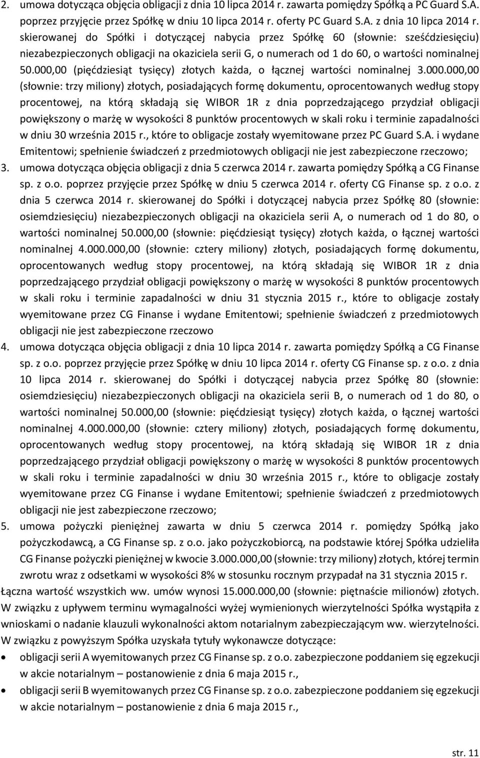 skierowanej do Spółki i dotyczącej nabycia przez Spółkę 60 (słownie: sześćdziesięciu) niezabezpieczonych obligacji na okaziciela serii G, o numerach od 1 do 60, o wartości nominalnej 50.