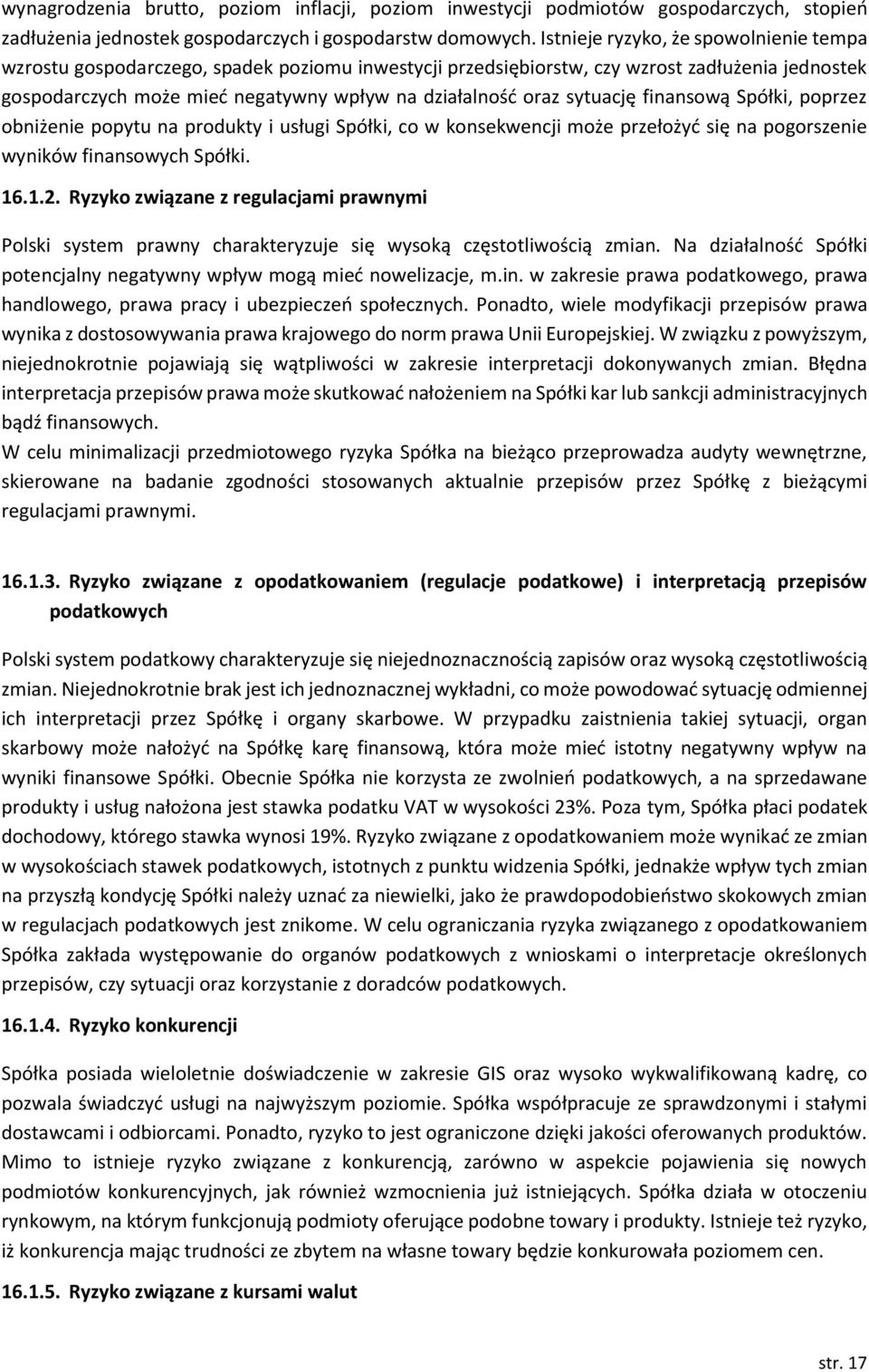 sytuację finansową Spółki, poprzez obniżenie popytu na produkty i usługi Spółki, co w konsekwencji może przełożyć się na pogorszenie wyników finansowych Spółki. 16.1.2.