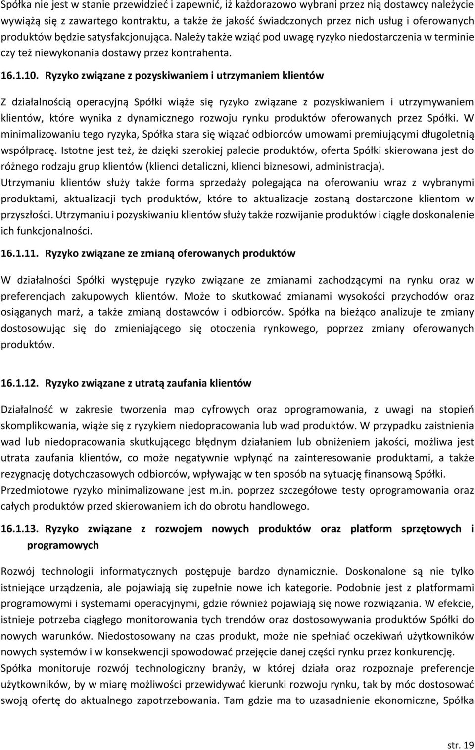 Ryzyko związane z pozyskiwaniem i utrzymaniem klientów Z działalnością operacyjną Spółki wiąże się ryzyko związane z pozyskiwaniem i utrzymywaniem klientów, które wynika z dynamicznego rozwoju rynku