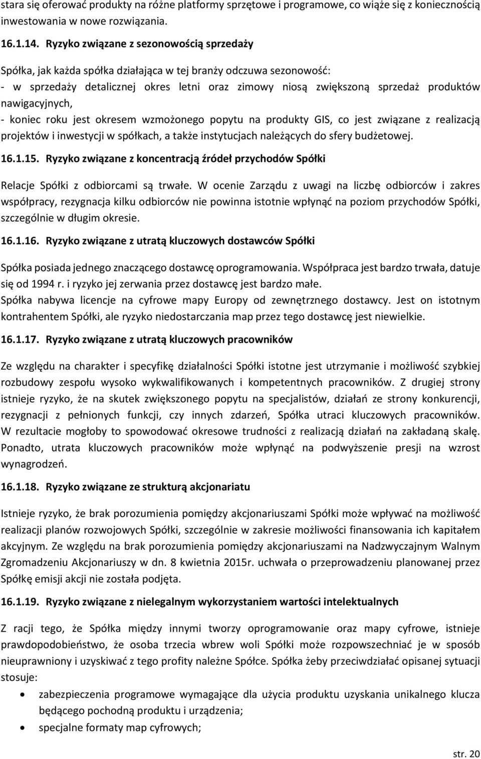 nawigacyjnych, - koniec roku jest okresem wzmożonego popytu na produkty GIS, co jest związane z realizacją projektów i inwestycji w spółkach, a także instytucjach należących do sfery budżetowej. 16.1.15.