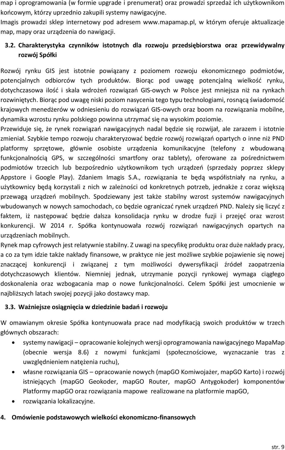 Charakterystyka czynników istotnych dla rozwoju przedsiębiorstwa oraz przewidywalny rozwój Spółki Rozwój rynku GIS jest istotnie powiązany z poziomem rozwoju ekonomicznego podmiotów, potencjalnych