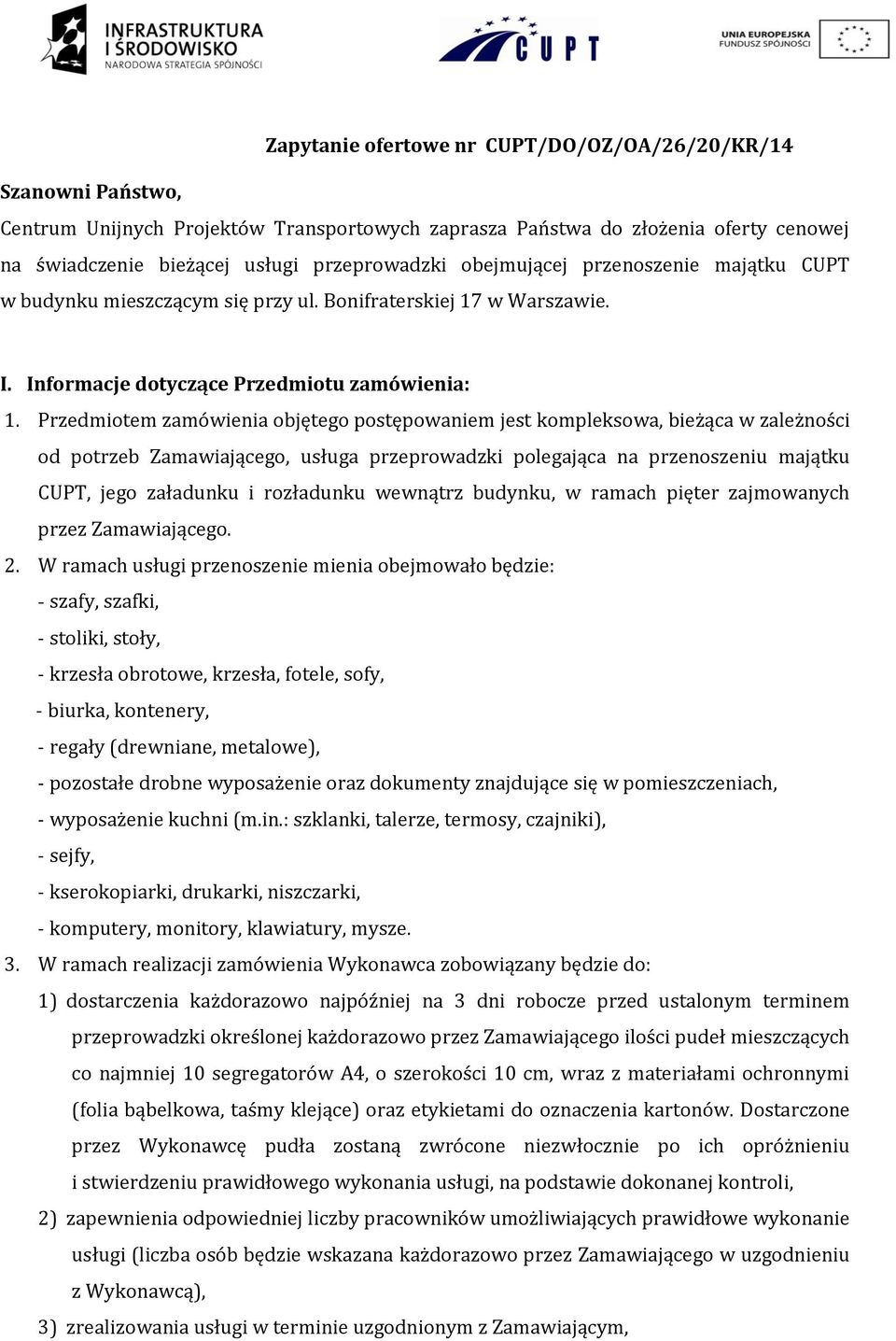 Przedmiotem zamówienia objętego postępowaniem jest kompleksowa, bieżąca w zależności od potrzeb Zamawiającego, usługa przeprowadzki polegająca na przenoszeniu majątku CUPT, jego załadunku i