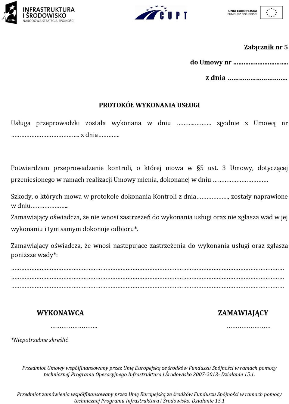 . Zamawiający oświadcza, że nie wnosi zastrzeżeń do wykonania usługi oraz nie zgłasza wad w jej wykonaniu i tym samym dokonuje odbioru*.