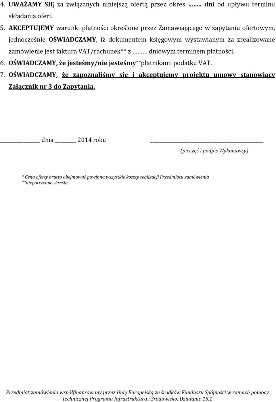 zamówienie jest faktura VAT/rachunek** z dniowym terminem płatności. 6. OŚWIADCZAMY, że jesteśmy/nie jesteśmy * * płatnikami podatku VAT. 7.