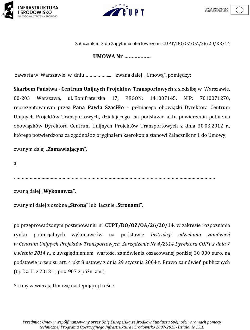 Bonifraterska 17, REGON: 141007145, NIP: 7010071270, reprezentowanym przez Pana Pawła Szaciłło pełniącego obowiązki Dyrektora Centrum Unijnych Projektów Transportowych, działającego na podstawie aktu