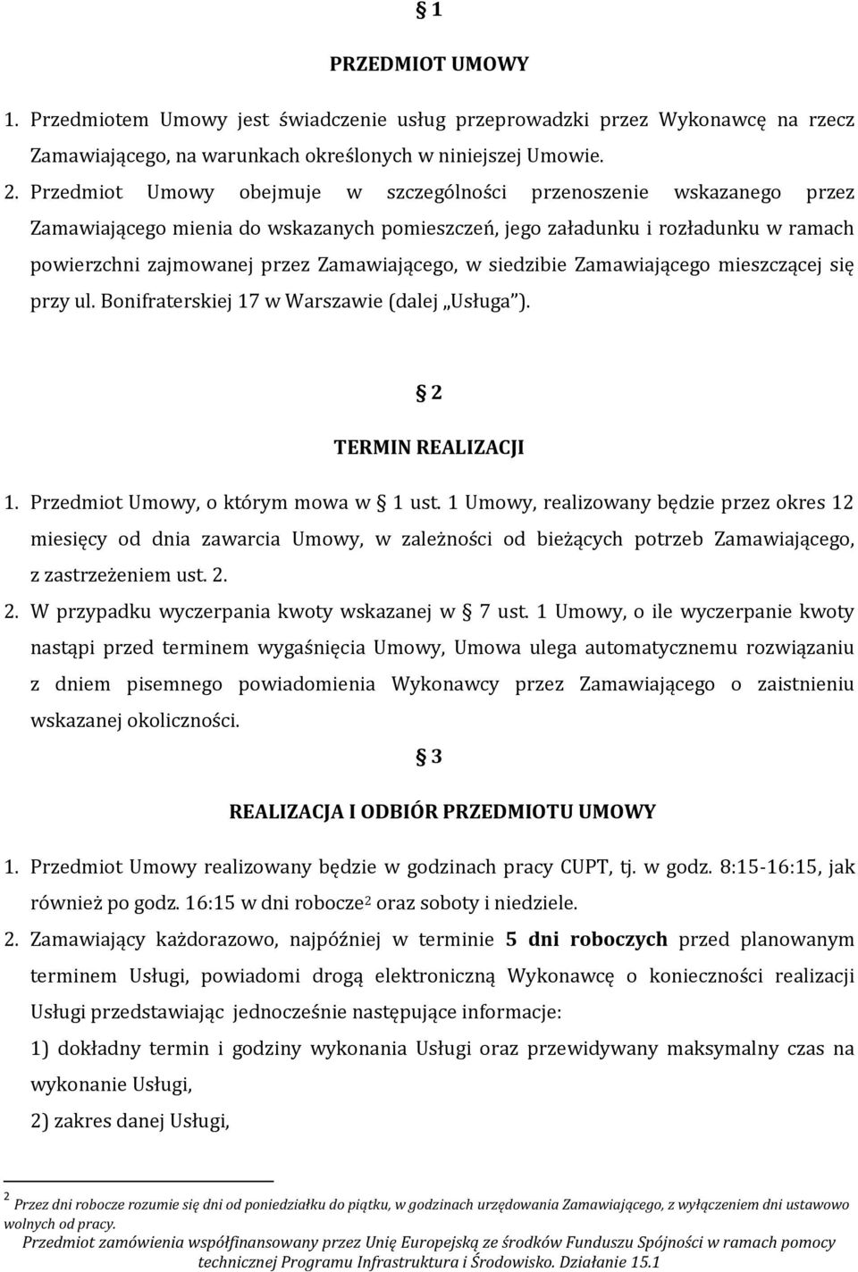 w siedzibie Zamawiającego mieszczącej się przy ul. Bonifraterskiej 17 w Warszawie (dalej Usługa ). 2 TERMIN REALIZACJI 1. Przedmiot Umowy, o którym mowa w 1 ust.