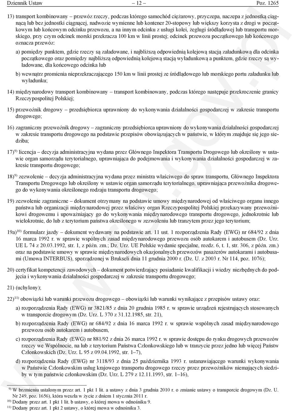 większy korzysta z drogi w początkowym lub końcowym odcinku przewozu, a na innym odcinku z usługi kolei, żeglugi śródlądowej lub transportu morskiego, przy czym odcinek morski przekracza 100 km w