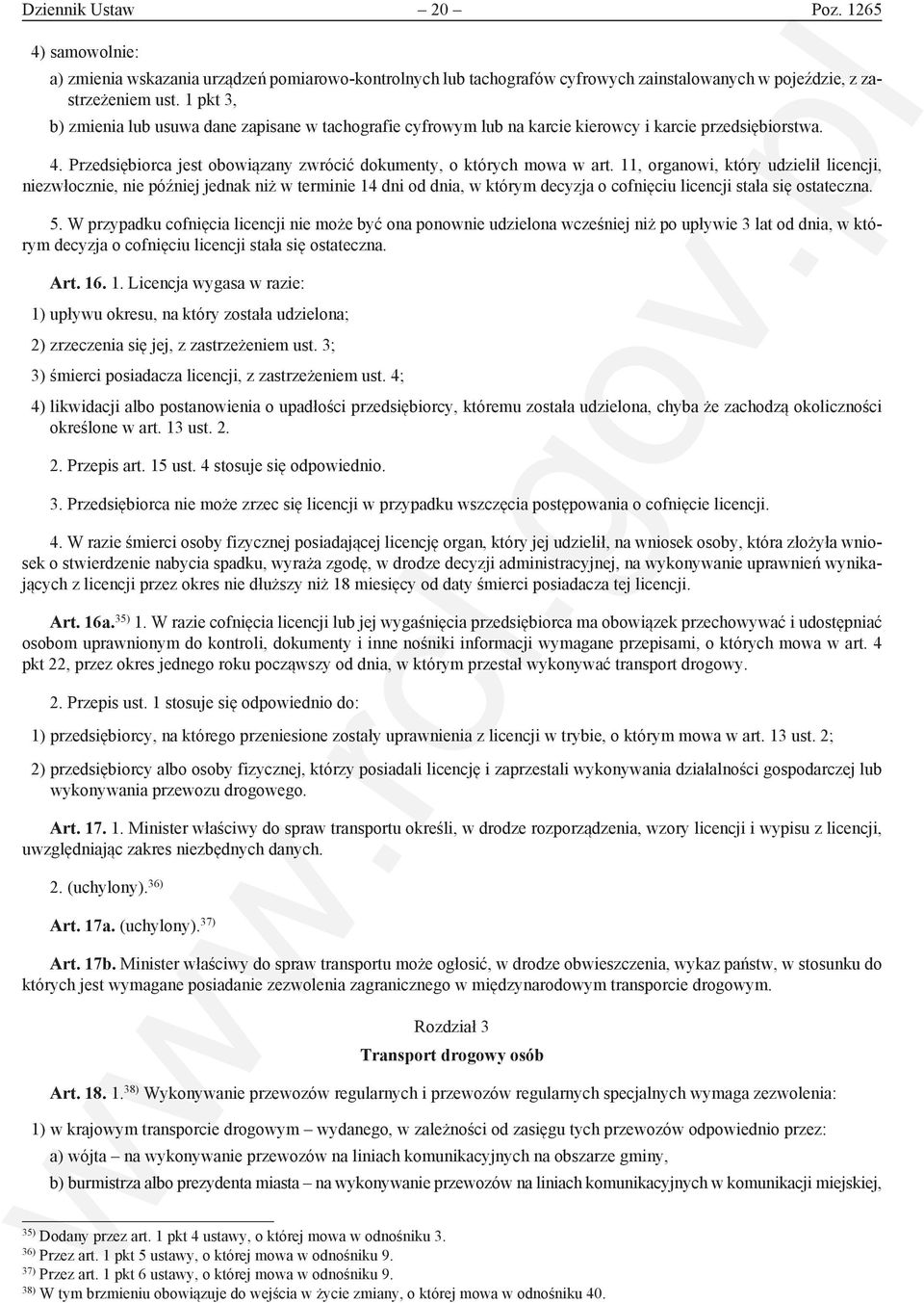 11, organowi, który udzielił licencji, niezwłocznie, nie później jednak niż w terminie 14 dni od dnia, w którym decyzja o cofnięciu licencji stała się ostateczna. 5.