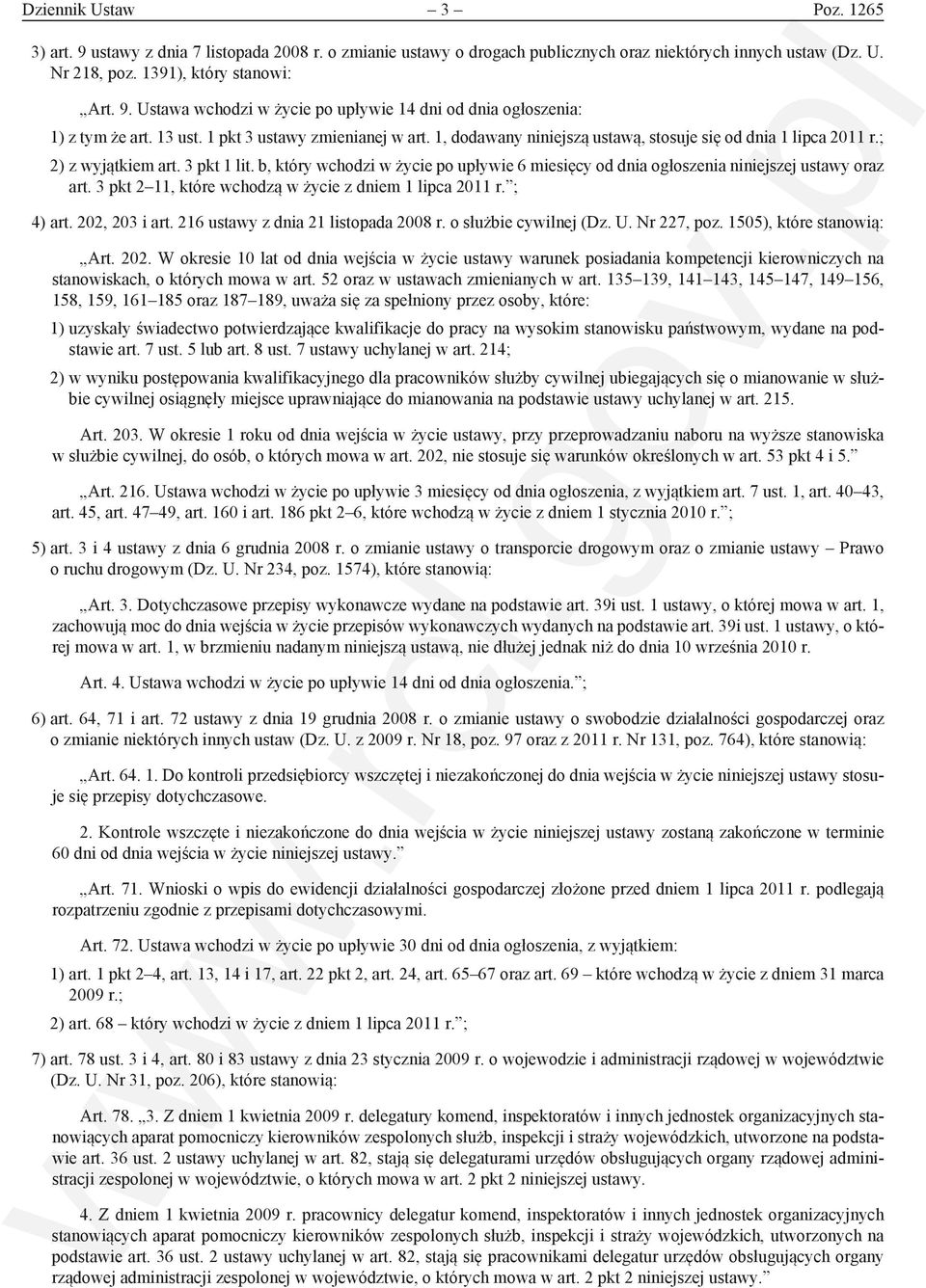 b, który wchodzi w życie po upływie 6 miesięcy od dnia ogłoszenia niniejszej ustawy oraz art. 3 pkt 2 11, które wchodzą w życie z dniem 1 lipca 2011 r. ; 4) art. 202, 203 i art.