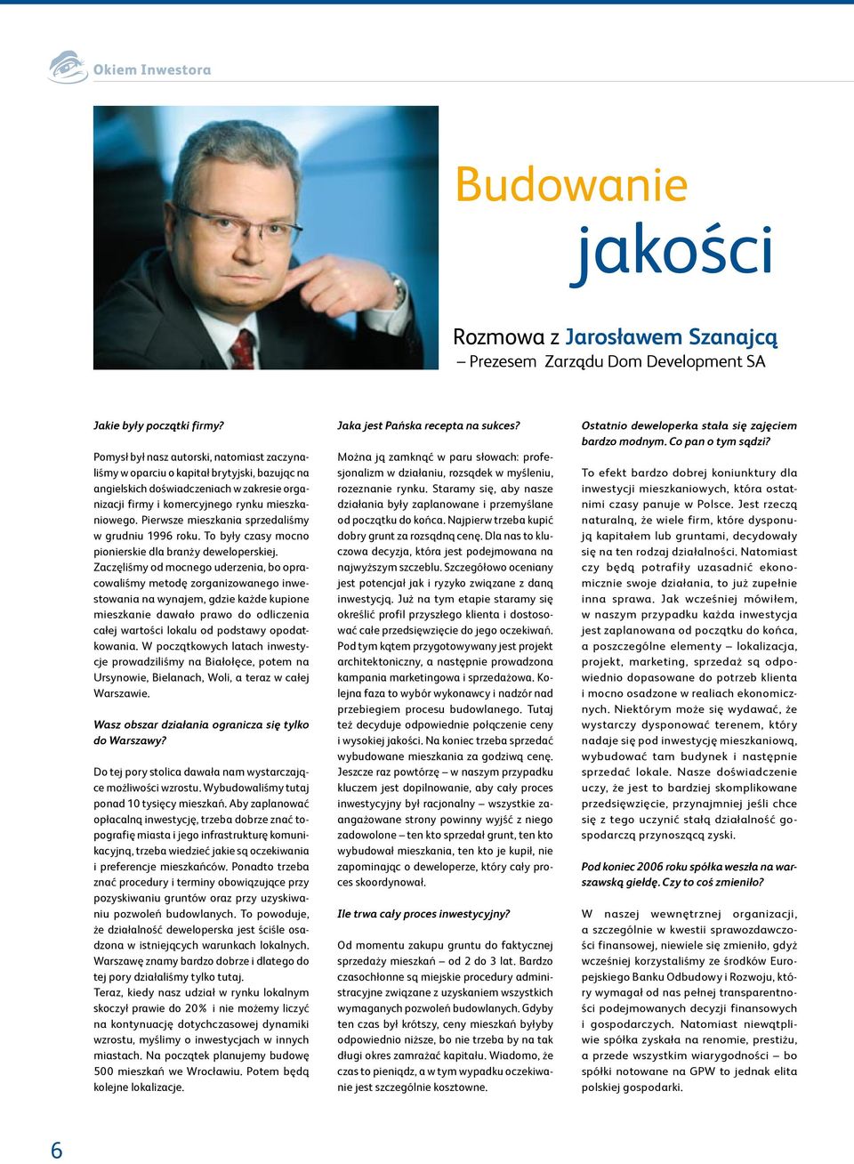 Pierwsze mieszkania sprzedaliśmy w grudniu 1996 roku. To były czasy mocno pionierskie dla branży deweloperskiej.