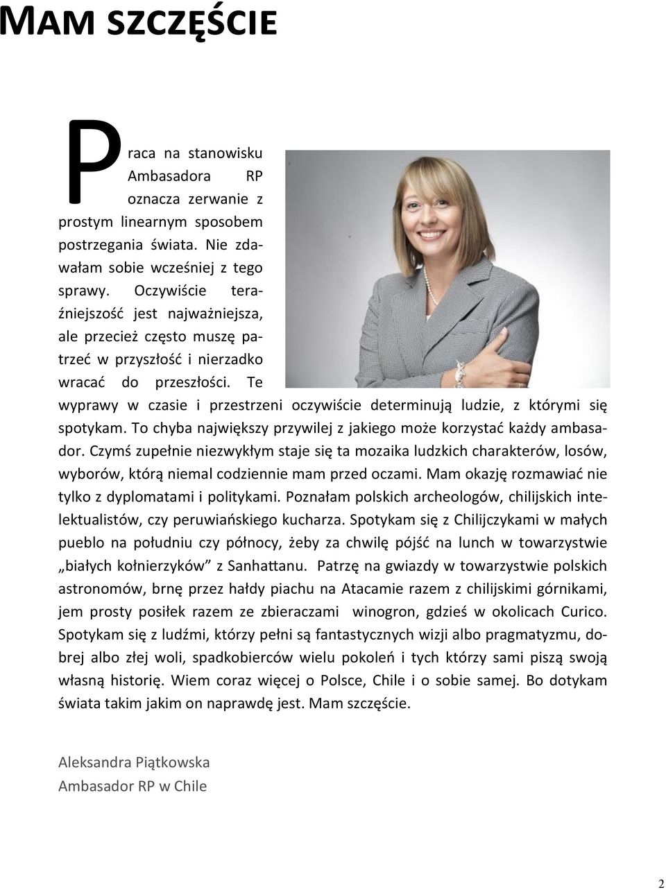 Te wyprawy w czasie i przestrzeni oczywiście determinują ludzie, z którymi się spotykam. To chyba największy przywilej z jakiego może korzystać każdy ambasador.