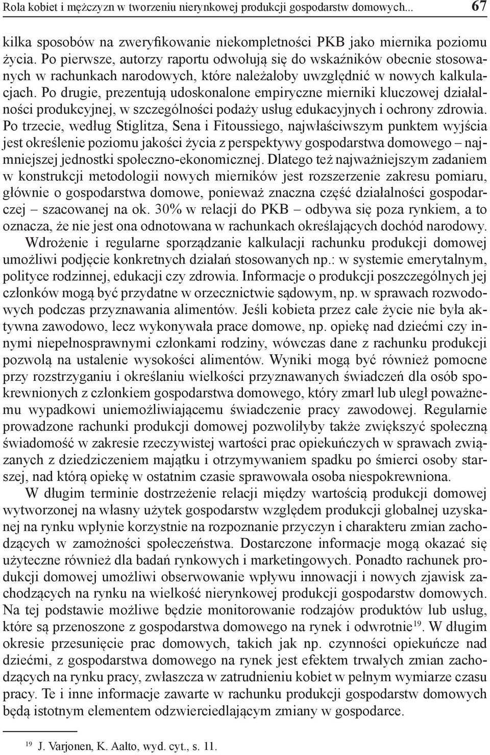 Po drugie, prezentują udoskonalone empiryczne mierniki kluczowej działalności produkcyjnej, w szczególności podaży usług edukacyjnych i ochrony zdrowia.