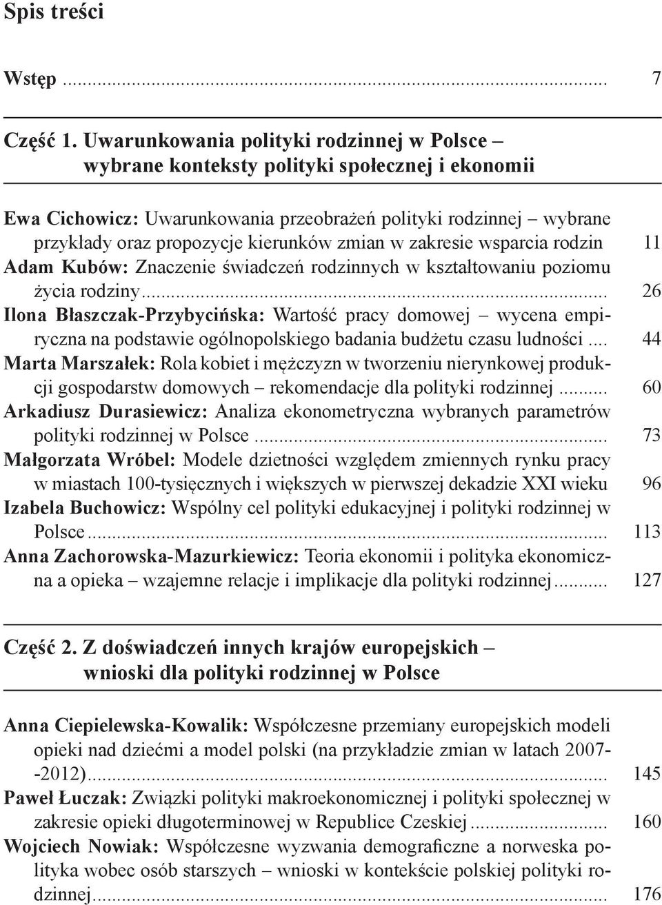 zmian w zakresie wsparcia rodzin. 11 Adam Kubów: Znaczenie świadczeń rodzinnych w kształtowaniu poziomu życia rodziny.