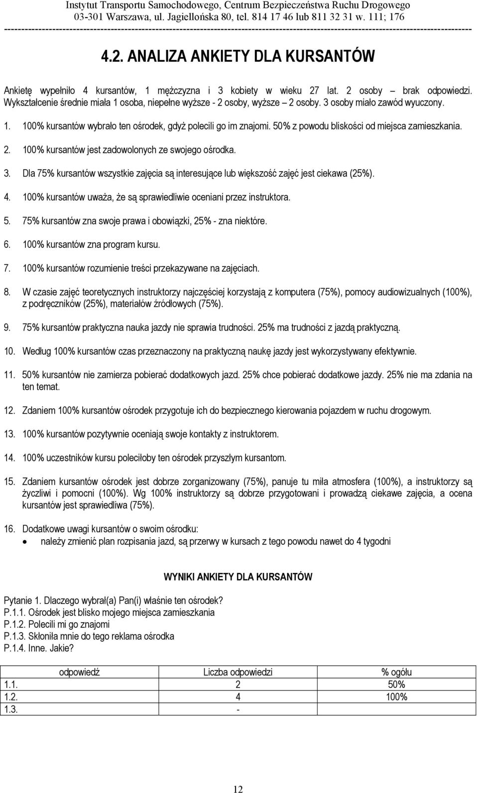 50% z powodu bliskości od miejsca zamieszkania. 2. 100% kursantów jest zadowolonych ze swojego ośrodka. 3. Dla 75% kursantów wszystkie zajęcia są interesujące lub większość zajęć jest ciekawa (25%).