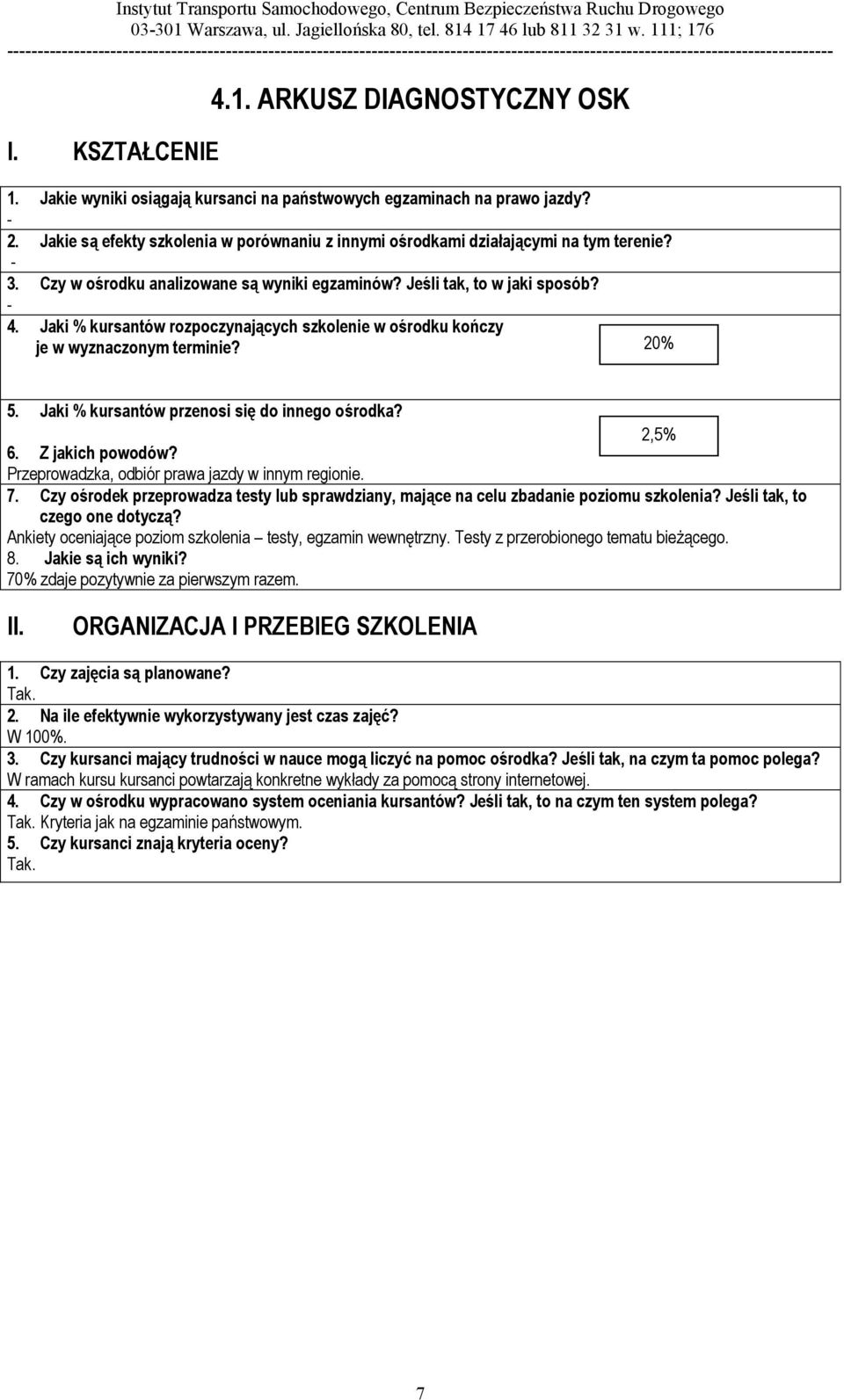 Jaki % kursantów rozpoczynających szkolenie w ośrodku kończy je w wyznaczonym terminie? 20% 5. Jaki % kursantów przenosi się do innego ośrodka? 2,5% 6. Z jakich powodów?