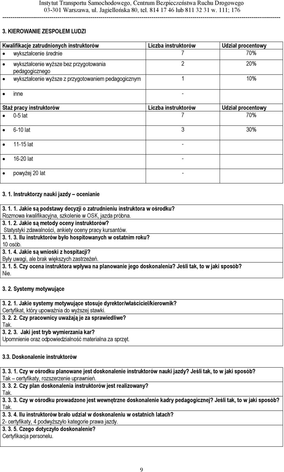 1. Instruktorzy nauki jazdy ocenianie 3. 1. 1. Jakie są podstawy decyzji o zatrudnieniu instruktora w ośrodku? Rozmowa kwalifikacyjna, szkolenie w OSK, jazda próbna. 3. 1. 2.