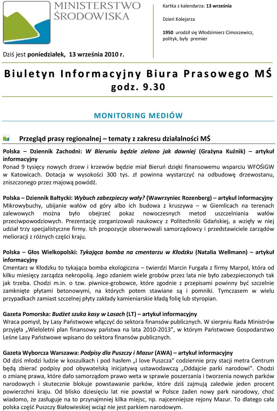 30 MONITORING MEDIÓW Przegląd prasy regionalnej tematy z zakresu działalności MŚ Polska Dziennik Zachodni: W Bieruniu będzie zielono jak dawniej (Grażyna Kuźnik) artykuł Ponad 9 tysięcy nowych drzew