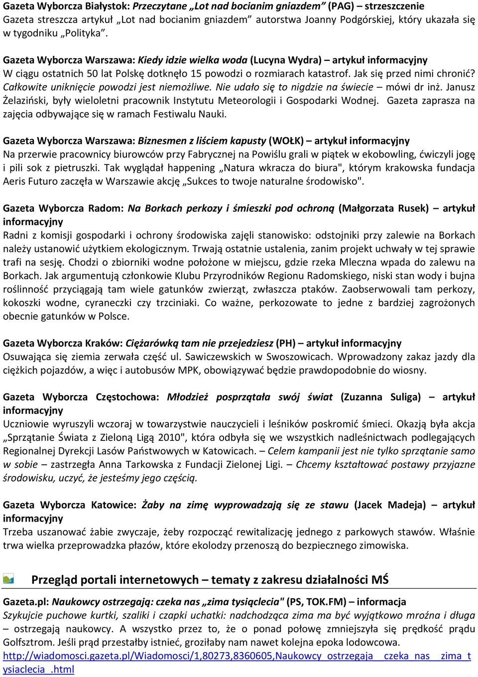 Całkowite uniknięcie powodzi jest niemożliwe. Nie udało się to nigdzie na świecie mówi dr inż. Janusz Żelaziński, były wieloletni pracownik Instytutu Meteorologii i Gospodarki Wodnej.