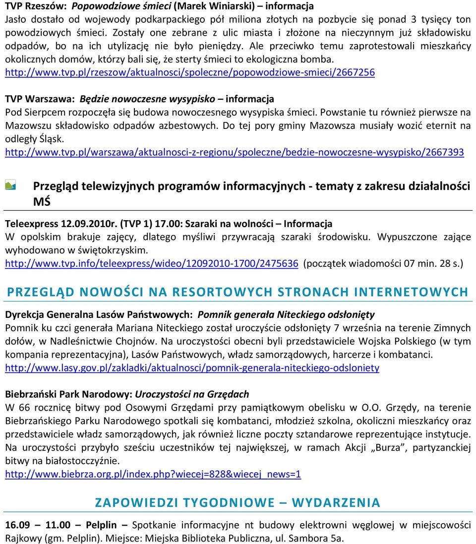 Ale przeciwko temu zaprotestowali mieszkańcy okolicznych domów, którzy bali się, że sterty śmieci to ekologiczna bomba. http://www.tvp.