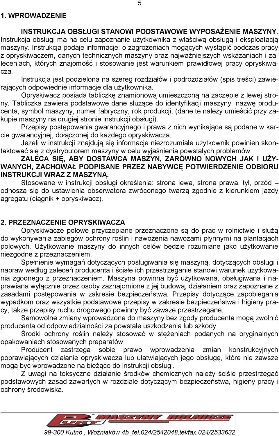 stosowanie jest warunkiem prawidłowej pracy opryskiwacza. Instrukcja jest podzielona na szereg rozdziałów i podrozdziałów (spis treści) zawierających odpowiednie informacje dla użytkownika.