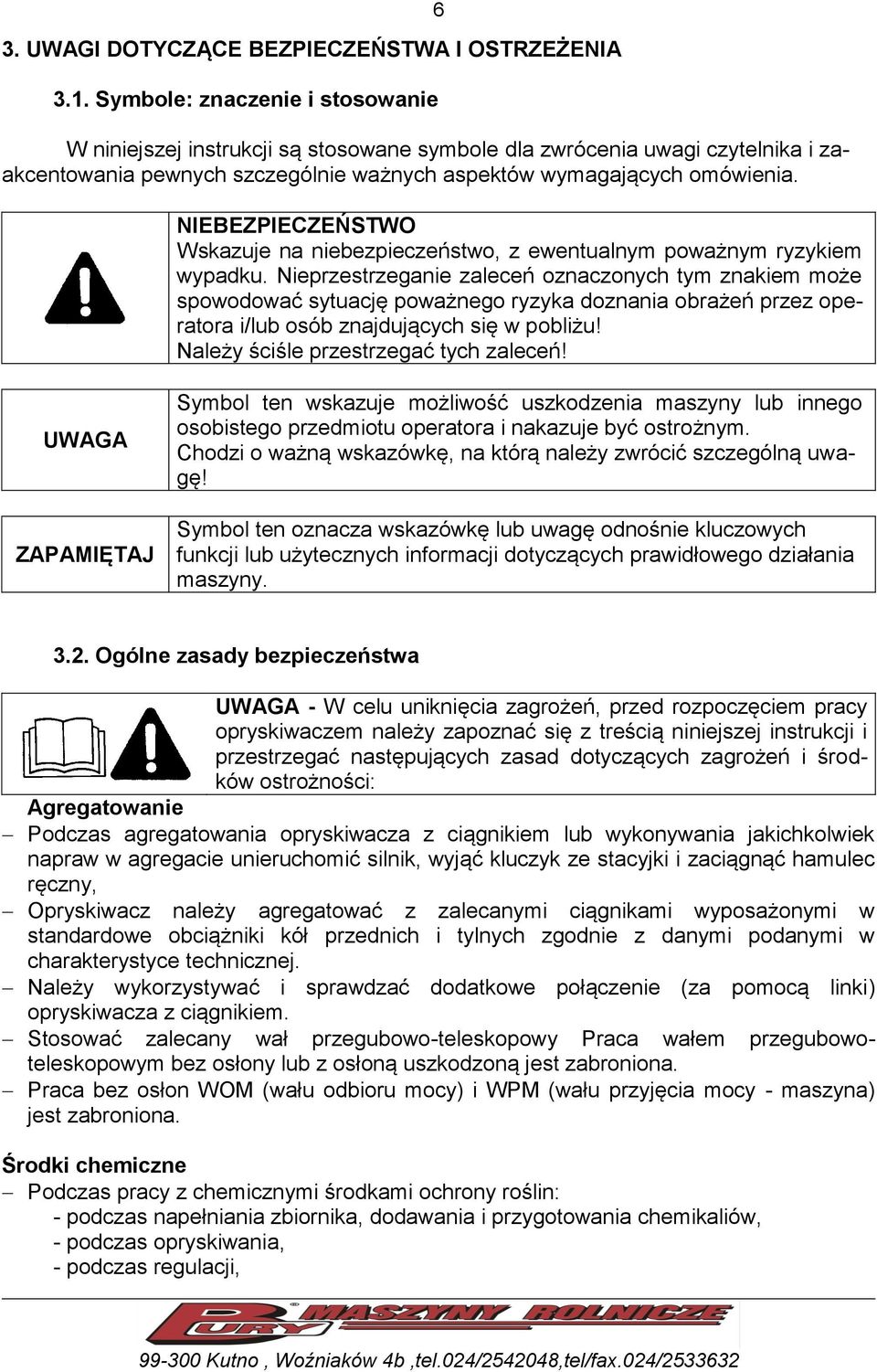 6 NIEBEZPIECZEŃSTWO Wskazuje na niebezpieczeństwo, z ewentualnym poważnym ryzykiem wypadku.