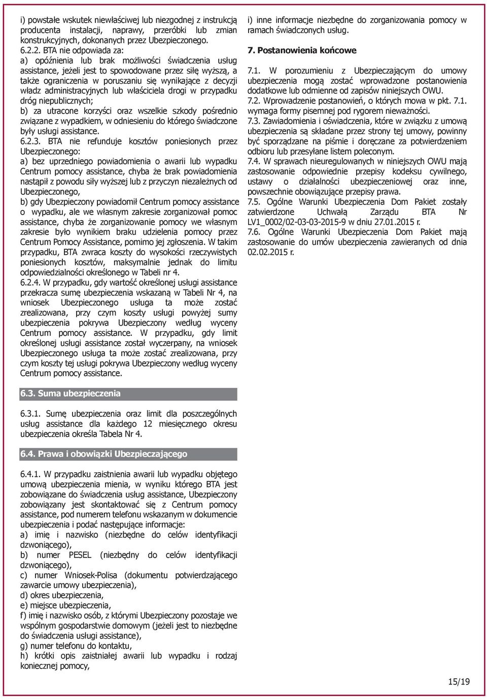 administracyjnych lub właściciela drogi w przypadku dróg niepublicznych; b) za utracone korzyści oraz wszelkie szkody pośrednio związane z wypadkiem, w odniesieniu do którego świadczone były usługi