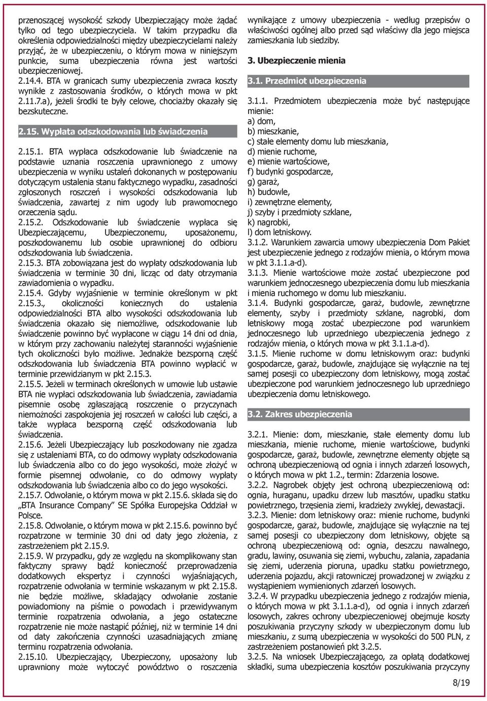 ubezpieczeniowej. 2.14.4. BTA w granicach sumy ubezpieczenia zwraca koszty wynikłe z zastosowania środków, o których mowa w pkt 2.11.7.