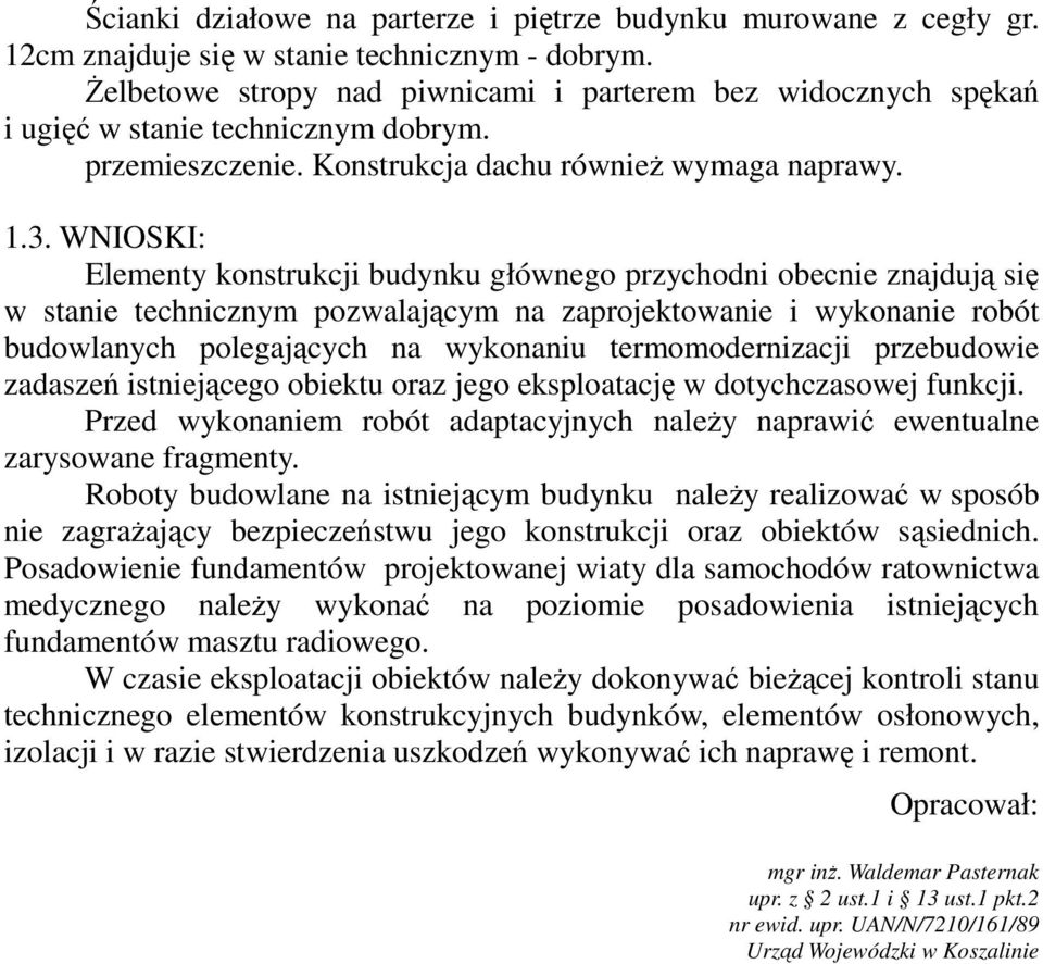WNIOSKI: Elementy konstrukcji budynku głównego przychodni obecnie znajdują się w stanie technicznym pozwalającym na zaprojektowanie i wykonanie robót budowlanych polegających na wykonaniu