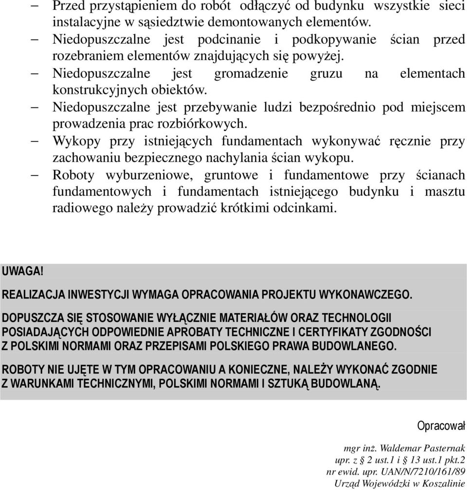 Niedopuszczalne jest przebywanie ludzi bezpośrednio pod miejscem prowadzenia prac rozbiórkowych.