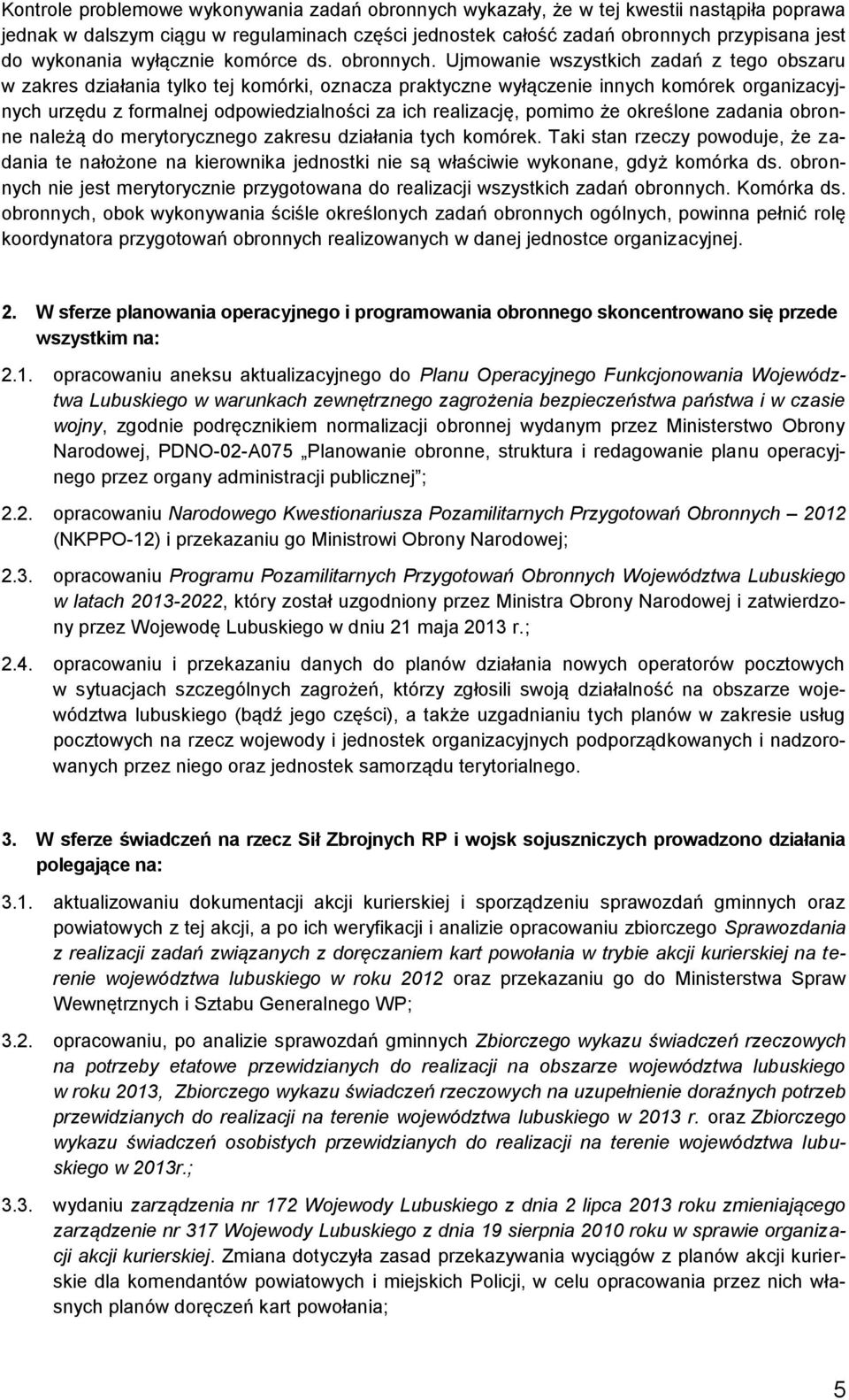 Ujmowanie wszystkich zadań z tego obszaru w zakres działania tylko tej komórki, oznacza praktyczne wyłączenie innych komórek organizacyjnych urzędu z formalnej odpowiedzialności za ich realizację,