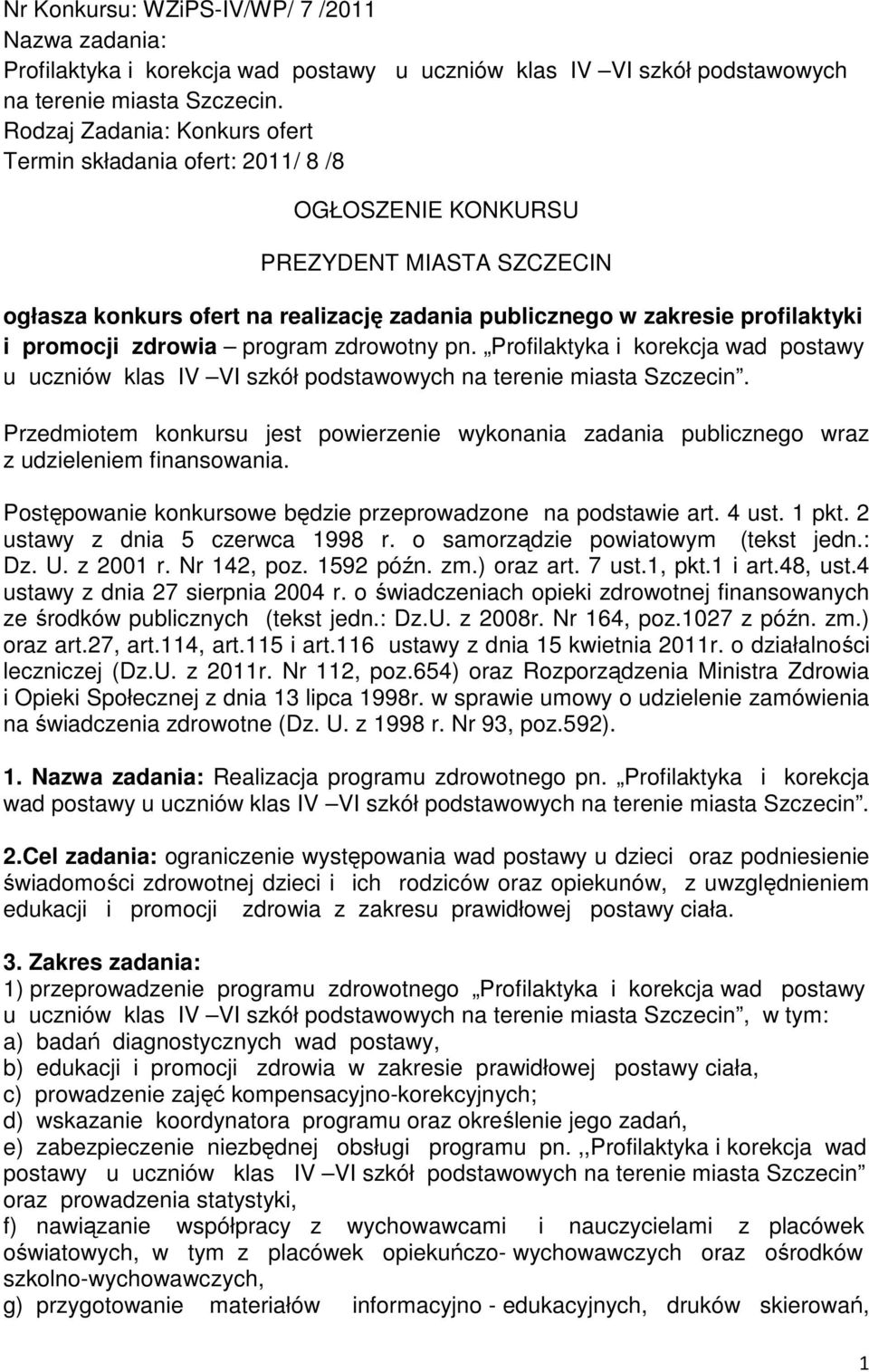 promocji zdrowia program zdrowotny pn. Profilaktyka i korekcja wad postawy u uczniów klas IV VI szkół podstawowych na terenie miasta Szczecin.