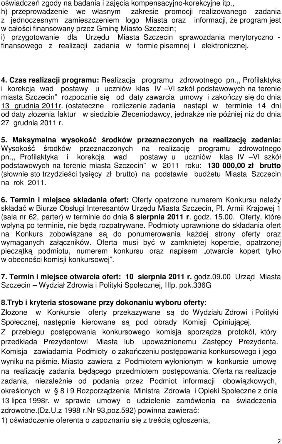 i) przygotowanie dla Urzędu Miasta Szczecin sprawozdania merytoryczno - finansowego z realizacji zadania w formie pisemnej i elektronicznej. 4.