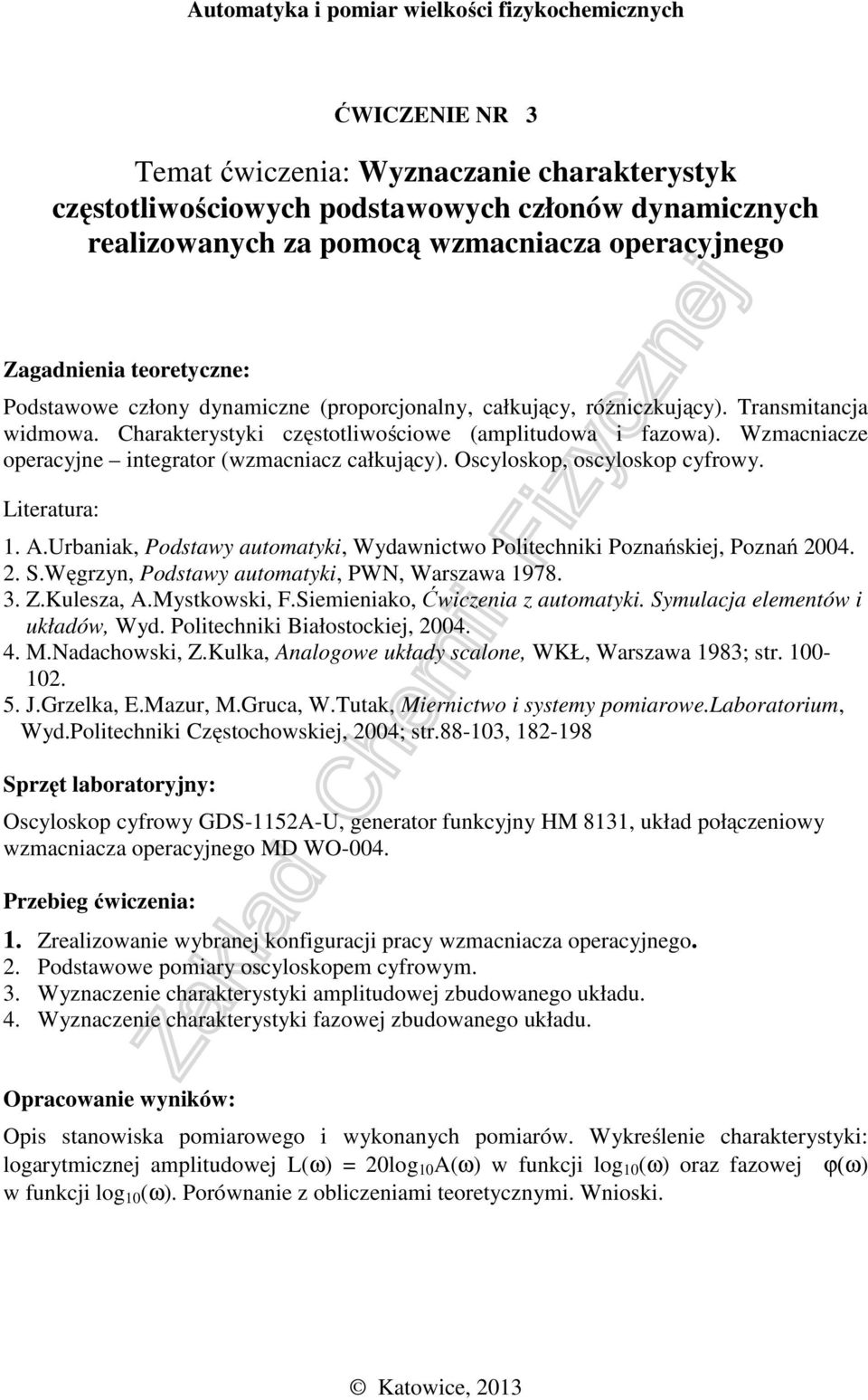 Oscyloskop, oscyloskop cyfrowy. 2. S.Węgrzyn, Podstawy automatyki, PWN, Warszawa 1978. 3. Z.Kulesza, A.Mystkowski, F.Siemieniako, Ćwiczenia z automatyki. Symulacja elementów i układów, Wyd.