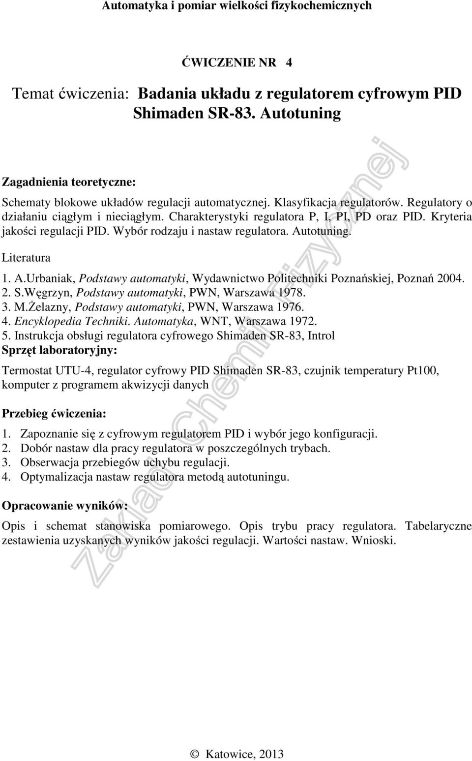 Węgrzyn, Podstawy automatyki, PWN, Warszawa 1978. 3. M.Żelazny, Podstawy automatyki, PWN, Warszawa 1976. 4. Encyklopedia Techniki. Automatyka, WNT, Warszawa 1972. 5.