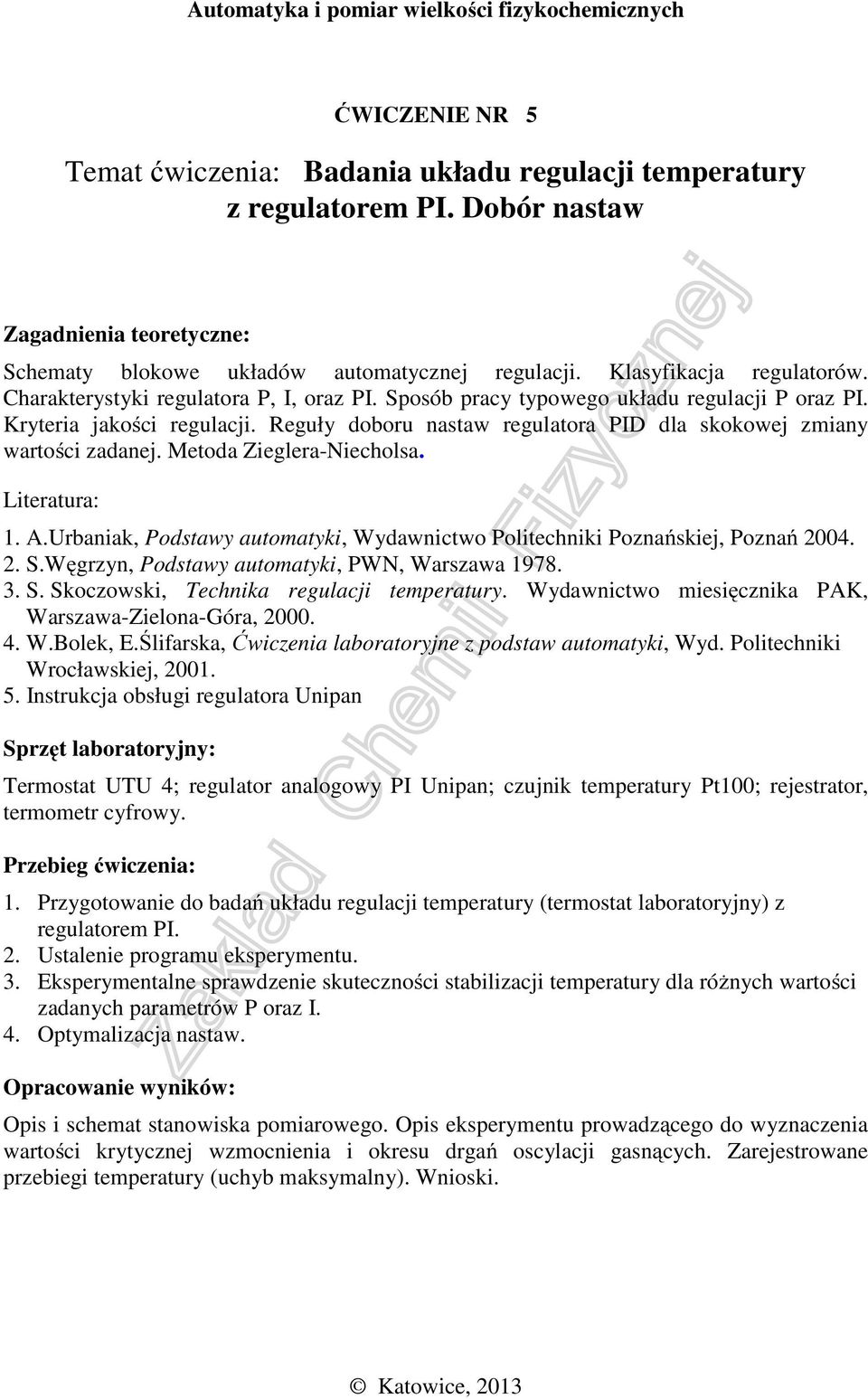 Metoda Zieglera-Niecholsa. 2. S.Węgrzyn, Podstawy automatyki, PWN, Warszawa 1978. 3. S. Skoczowski, Technika regulacji temperatury. Wydawnictwo miesięcznika PAK, Warszawa-Zielona-Góra, 2000. 4. W.Bolek, E.