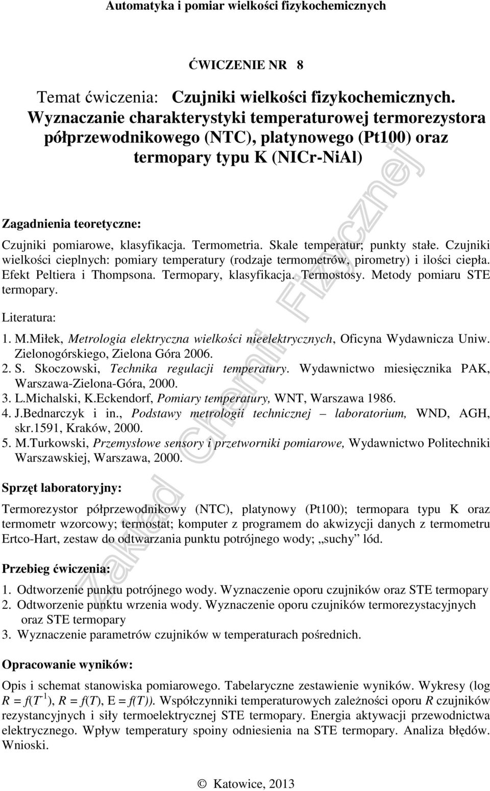 Skale temperatur; punkty stałe. Czujniki wielkości cieplnych: pomiary temperatury (rodzaje termometrów, pirometry) i ilości ciepła. Efekt Peltiera i Thompsona. Termopary, klasyfikacja. Termostosy.