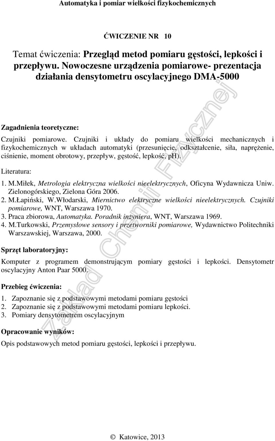 ph). 1. M.Miłek, Metrologia elektryczna wielkości nieelektrycznych, Oficyna Wydawnicza Uniw. Zielonogórskiego, Zielona Góra 2006. 2. M.Łapiński, W.