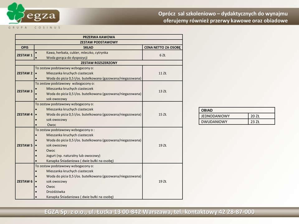 butelkowana (gazowana/niegazowana) To zestaw podstawowy wzbogacony o: Mieszanka kruchych ciasteczek ZESTAW 3 Woda do picia 0,5 l/os.