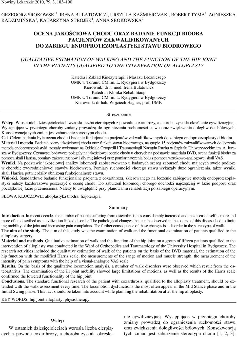 QUALIFIED TO THE INTERVENTION OF ALLOPLASTY Katedra i Zakład Kinezyterapii i Masażu Leczniczego UMK w Toruniu CM im. L. Rydygiera w Bydgoszczy Kierownik: dr n. med.