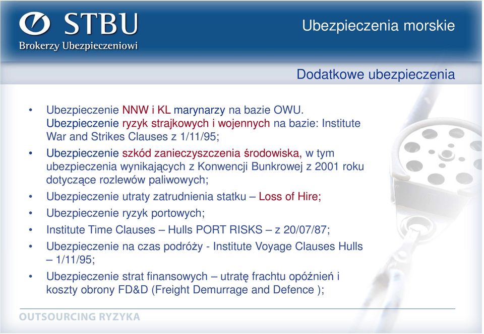 ubezpieczenia wynikających z Konwencji Bunkrowej z 2001 roku dotyczące rozlewów paliwowych; Ubezpieczenie utraty zatrudnienia statku Loss of Hire;