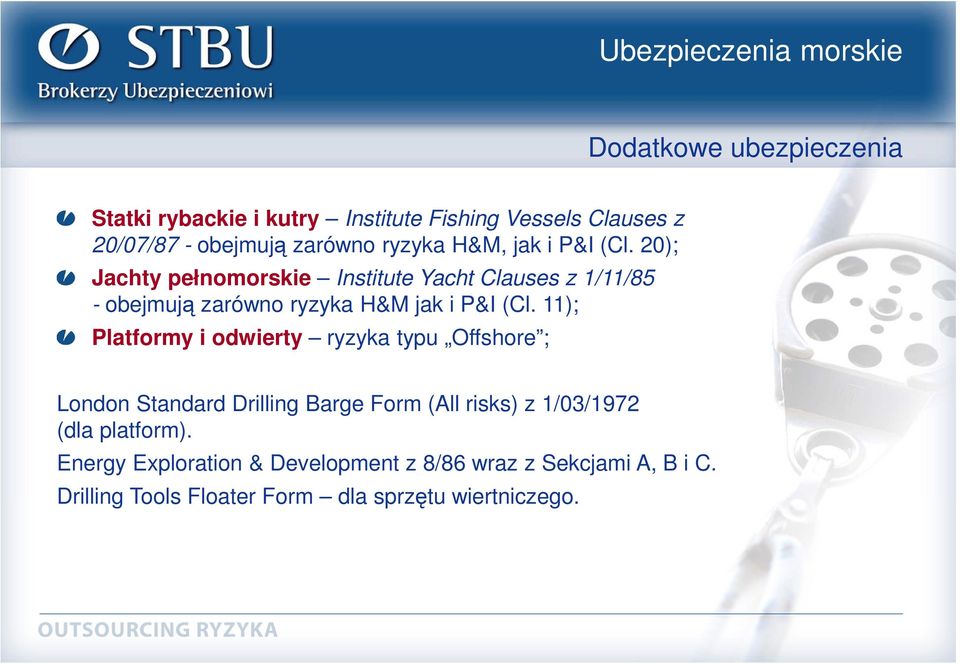 20); Jachty pełnomorskie Institute Yacht Clauses z 1/11/85 - obejmują zarówno ryzyka H&M jak i P&I (Cl.