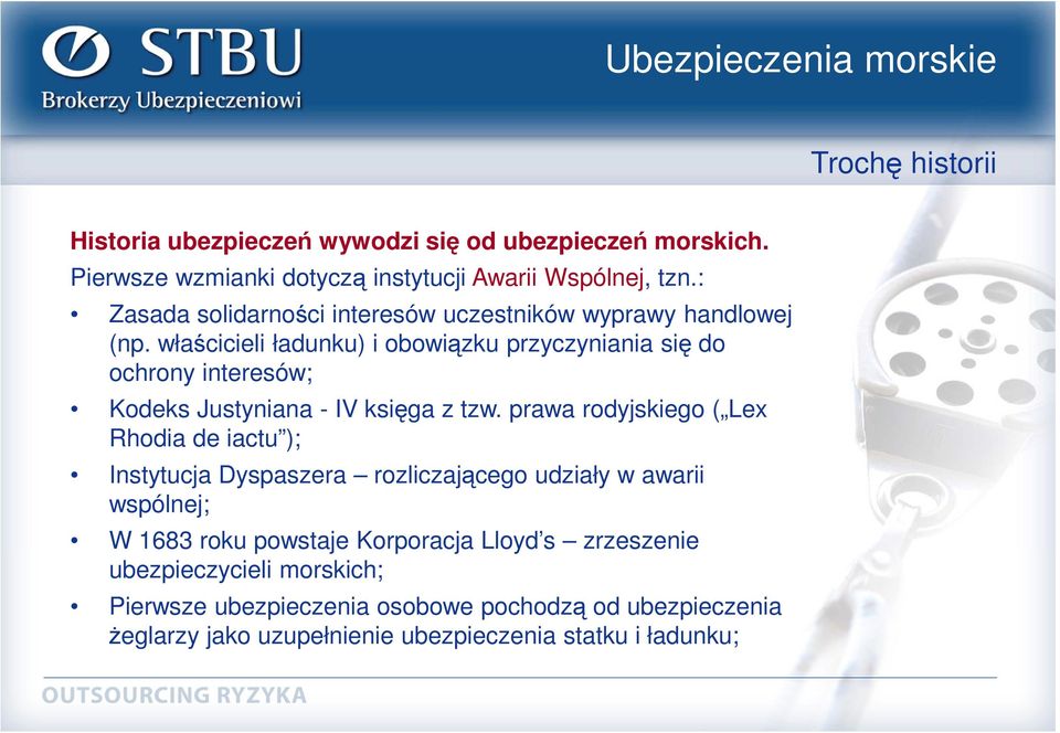 właścicieli ładunku) i obowiązku przyczyniania się do ochrony interesów; Kodeks Justyniana - IV księga z tzw.