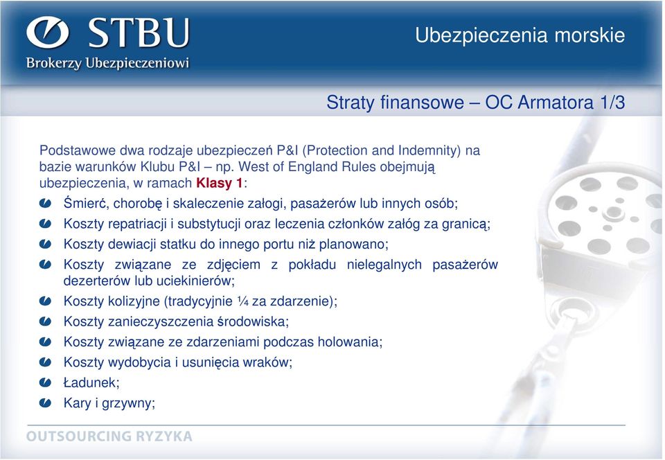 leczenia członków załóg za granicą; Koszty dewiacji statku do innego portu niŝ planowano; Koszty związane ze zdjęciem z pokładu nielegalnych pasaŝerów dezerterów lub