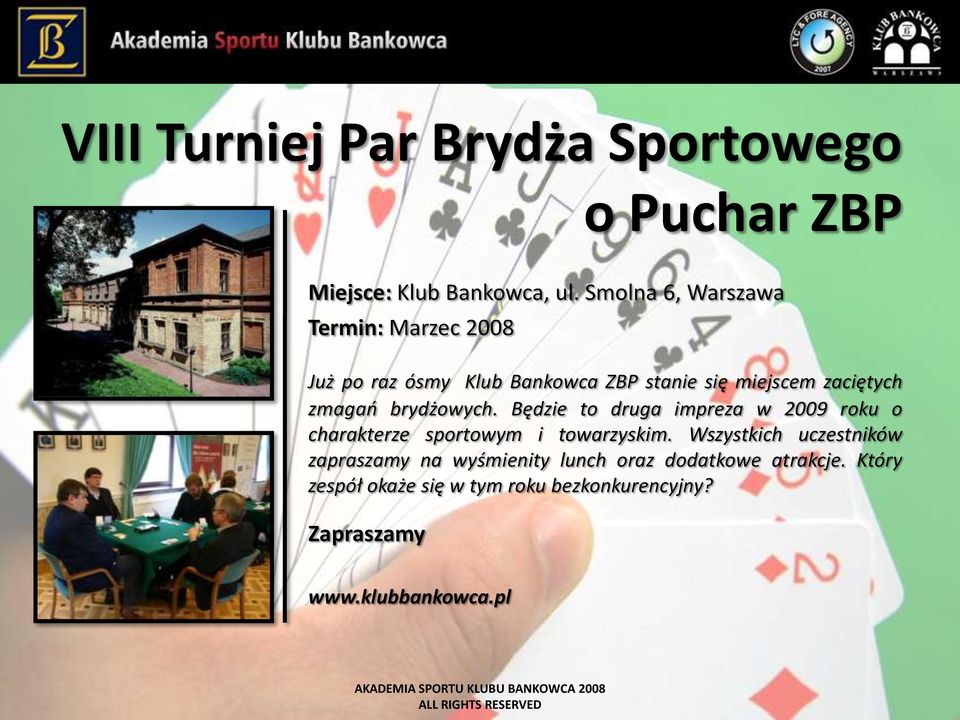 zmagao brydżowych. Będzie to druga impreza w 2009 roku o charakterze sportowym i towarzyskim.