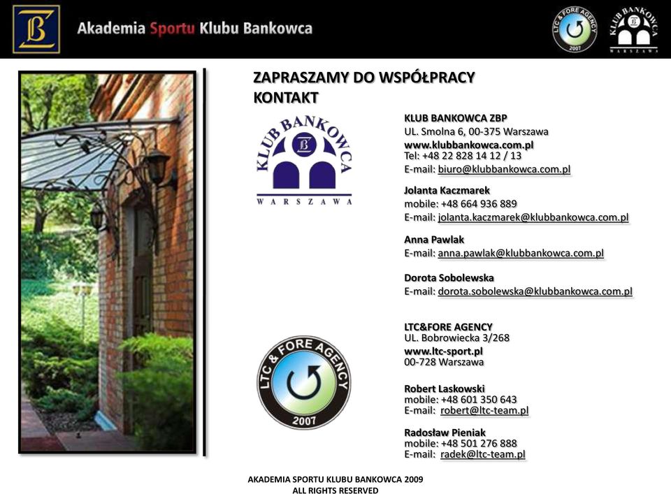 pawlak@klubbankowca.com.pl Dorota Sobolewska E-mail: dorota.sobolewska@klubbankowca.com.pl AKADEMIA SPORTU KLUBU BANKOWCA 2009 LTC&FORE AGENCY UL.