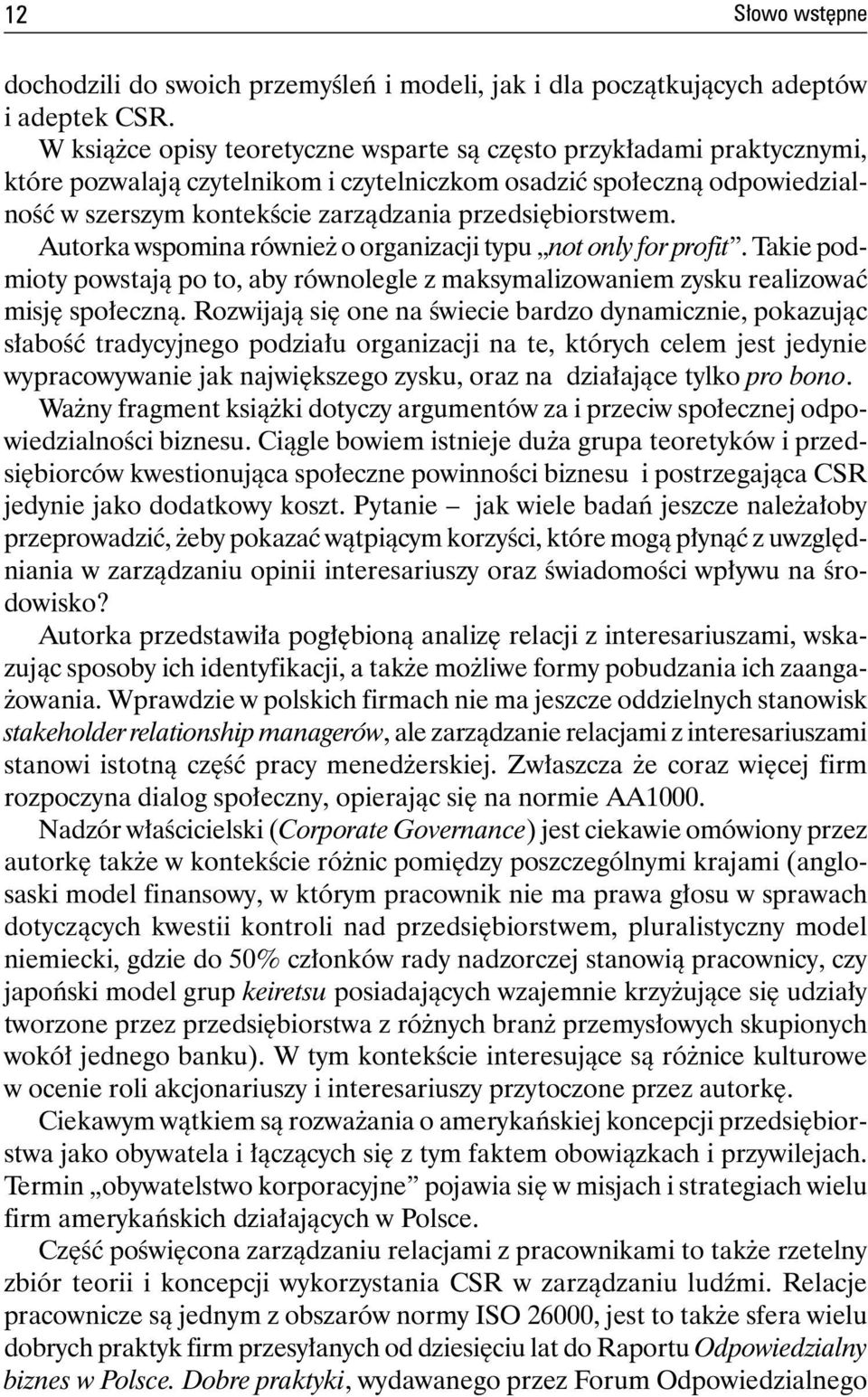 przedsiębiorstwem. Autorka wspomina również o organizacji typu not only for profit. Takie podmioty powstają po to, aby równolegle z maksymalizowaniem zysku realizować misję społeczną.